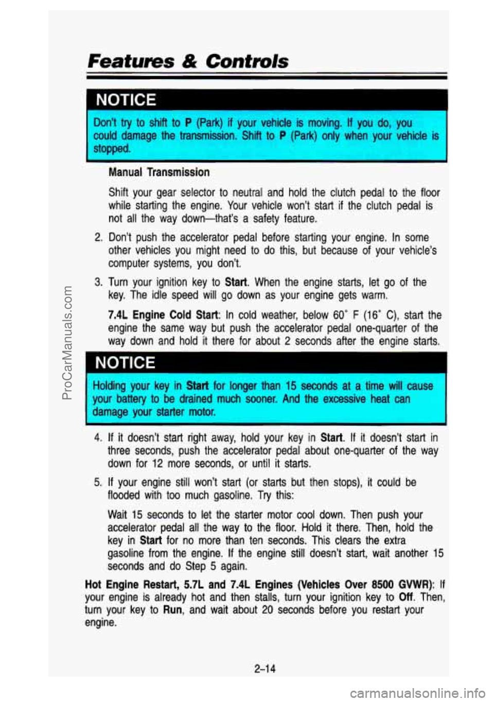 GMC SIERRA 1993  Owners Manual Features & 
Don’t  try to shift  to P (Park) if your  vehicle  is moving. If you  do,  you 
could  damage  the  transmission.  Shift  to 
P (Park)  only  when  your  vehicle is 
stopped. 
m 
Manual 