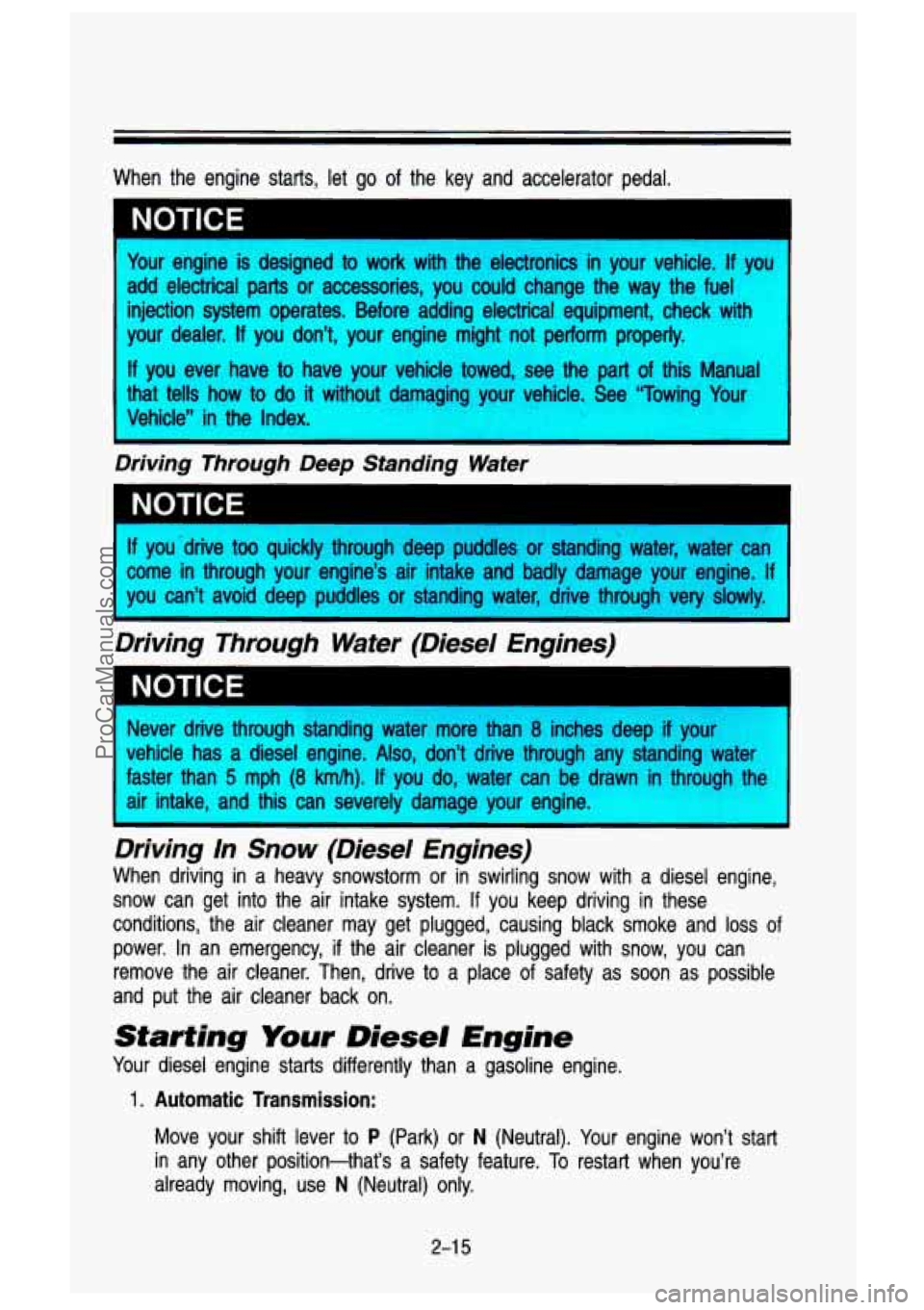 GMC SIERRA 1993  Owners Manual When  the  engine  starts,  let  go  of  the  key  and  accelerator  ped\
al. Your  engine  is  designed  to work  with the electronics  in your  vehicle. 
If you 1 
add  electrical  parts or accessor