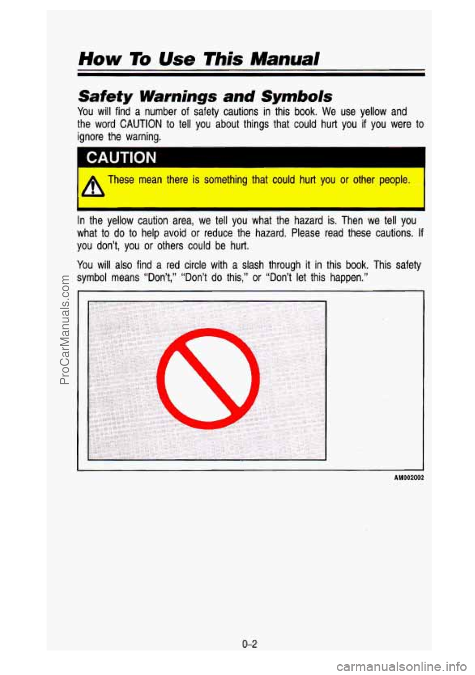 GMC SIERRA 1993  Owners Manual How To Use This Manual 
Safety Warnings and Symbols 
You will  find  a  number  of  safety  cautions  in  this  book.  We  use  y\
ellow  and 
the  word 
CAUTION to  tell  you  about  things  that  co