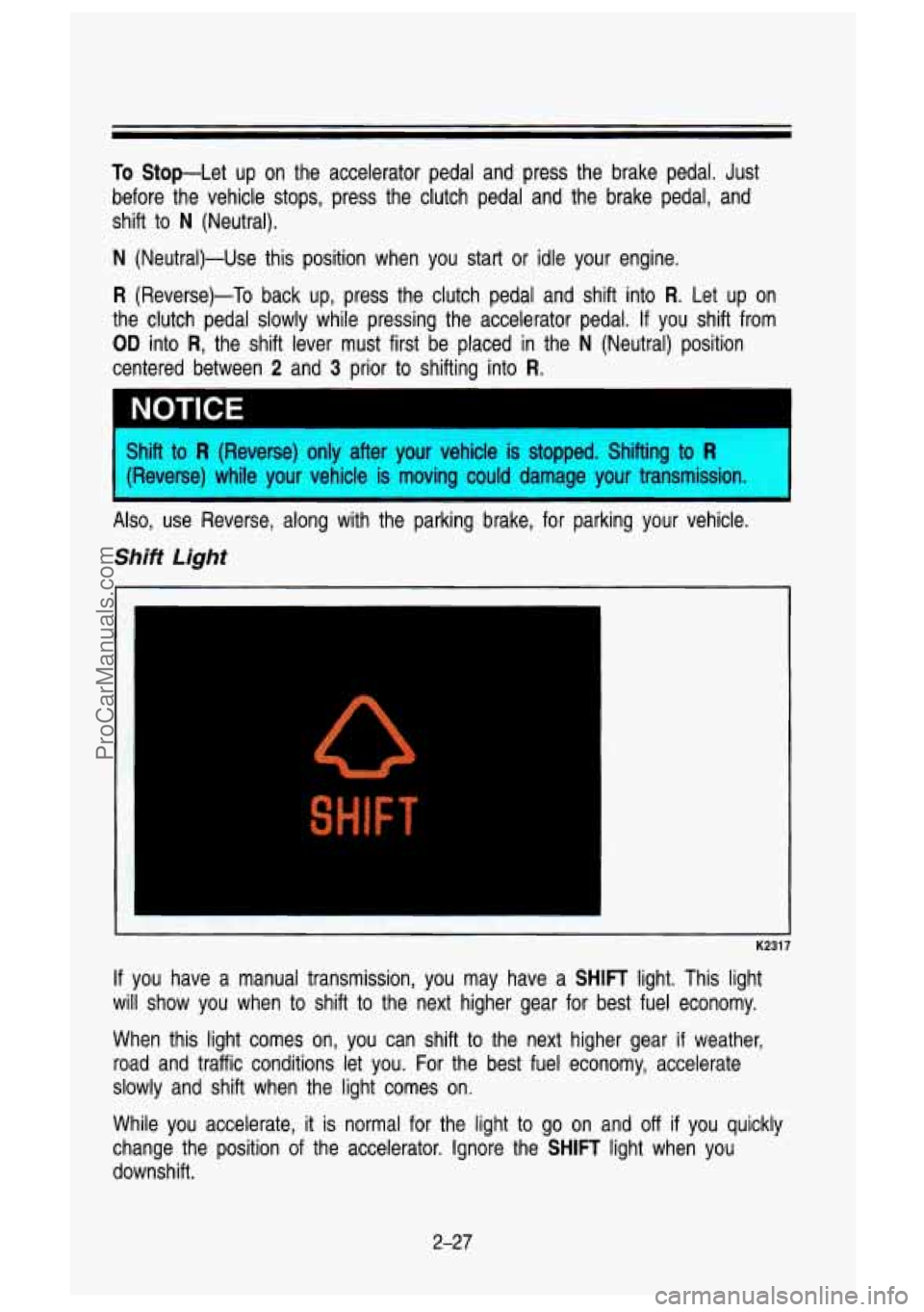 GMC SIERRA 1993 Owners Manual To Stop-Let up on the accelerator pedal and press the brake pedal\
. Just
before the vehicle stops, press the clutch pedal and the brake pedal, and
shift to
N (Neutral).
N ( GMC SIERRA 1993 Owners Manual To Stop-Let up on the accelerator pedal and press the brake pedal\
. Just
before the vehicle stops, press the clutch pedal and the brake pedal, and
shift to
N (Neutral).
N (