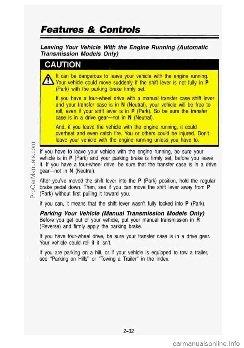 GMC SIERRA 1993 Owners Manual Leaving Your Vehicle With the Engine Running (Automatic
Transmission Models Only)
I CAUTION
A It can be dangerous to leave your vehicle with the engine running. 1
1 Your vehicle GMC SIERRA 1993 Owners Manual Leaving Your Vehicle With the Engine Running (Automatic
Transmission Models Only)
I CAUTION
A It can be dangerous to leave your vehicle with the engine running. 1
1 Your vehicle