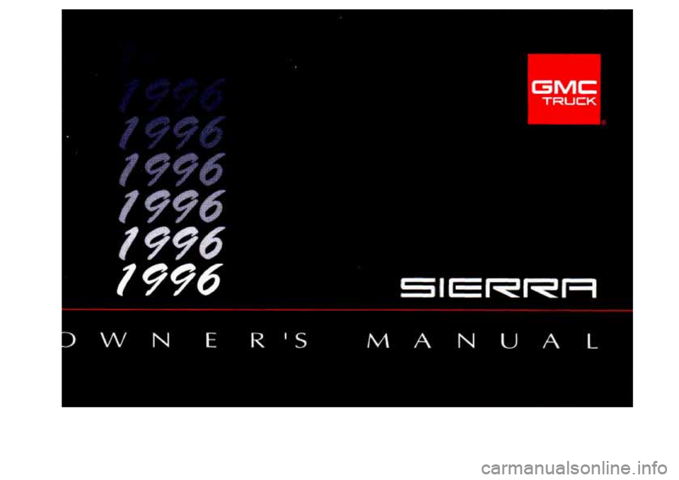 GMC SIERRA 1996 Owners Manual ?996 SI
GMC
TRUCK
RRFI
vv N E R S M
~~
ANUAL
ProCarManuals.com GMC SIERRA 1996 Owners Manual ?996 SI
GMC
TRUCK
RRFI
vv N E R S M
~~
ANUAL
ProCarManuals.com