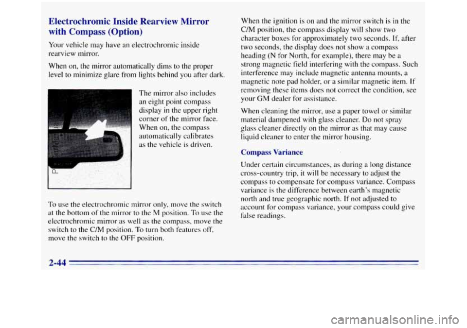 GMC SIERRA 1996 Owners Manual Electrochromic Inside Rearview Mirror
with Compass (Option)
Your vehicle may have an electrochromic inside
rearview mirror.
When on, the mirror automatically dims to the proper
level GMC SIERRA 1996 Owners Manual Electrochromic Inside Rearview Mirror
with Compass (Option)
Your vehicle may have an electrochromic inside
rearview mirror.
When on, the mirror automatically dims to the proper
level