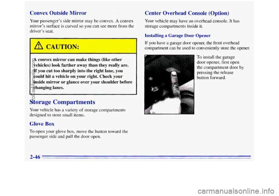 GMC SIERRA 1996 Owners Manual Convex Outside Mirror
Your passenger’s side mirror may be convex. A convex
mirror’s surface
is curved so you can see more from the
driver’s seat.
A convex mirror can make things (li GMC SIERRA 1996 Owners Manual Convex Outside Mirror
Your passenger’s side mirror may be convex. A convex
mirror’s surface
is curved so you can see more from the
driver’s seat.
A convex mirror can make things (li