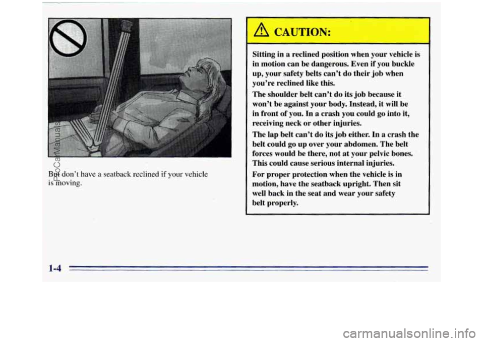 GMC SIERRA 1996 User Guide But don’t have a seatback reclined if your vehicle
is moving.
A CAUTION:
Sitting in a reclined position when your vehicle is
in motion can be dangerous. Even if you buckle
up, your GMC SIERRA 1996 User Guide But don’t have a seatback reclined if your vehicle
is moving.
A CAUTION:
Sitting in a reclined position when your vehicle is
in motion can be dangerous. Even if you buckle
up, your