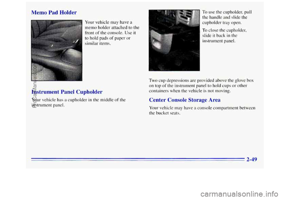 GMC SIERRA 1996 Owners Manual Memo Pad Holder
Your vehicle may have a
memo holder attached to the
front of
the console. Use it
to hold pads of paper or
similar items.
Instrument Panel Cupholder
Your vehicle has a cupho GMC SIERRA 1996 Owners Manual Memo Pad Holder
Your vehicle may have a
memo holder attached to the
front of
the console. Use it
to hold pads of paper or
similar items.
Instrument Panel Cupholder
Your vehicle has a cupho