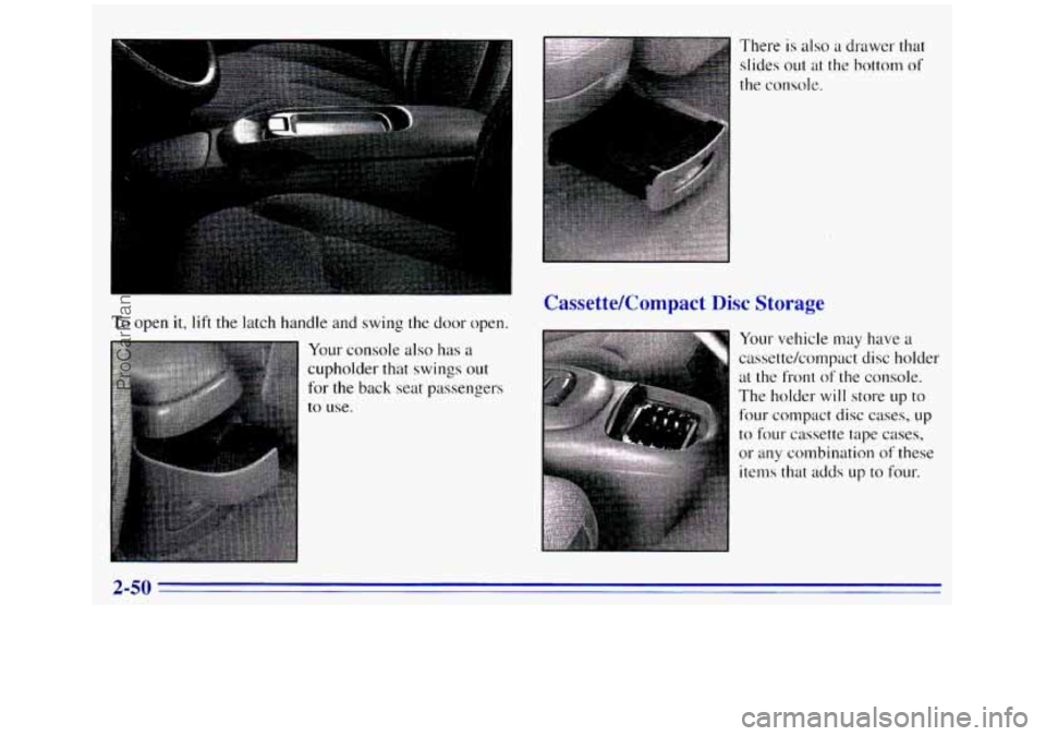 GMC SIERRA 1996 Owners Manual To open it, lift the latch handle and swing the door open.
Your console also has a
cupholder that swings out
for the back seat passengers
to use.
There is also a drawer that
slides out at GMC SIERRA 1996 Owners Manual To open it, lift the latch handle and swing the door open.
Your console also has a
cupholder that swings out
for the back seat passengers
to use.
There is also a drawer that
slides out at