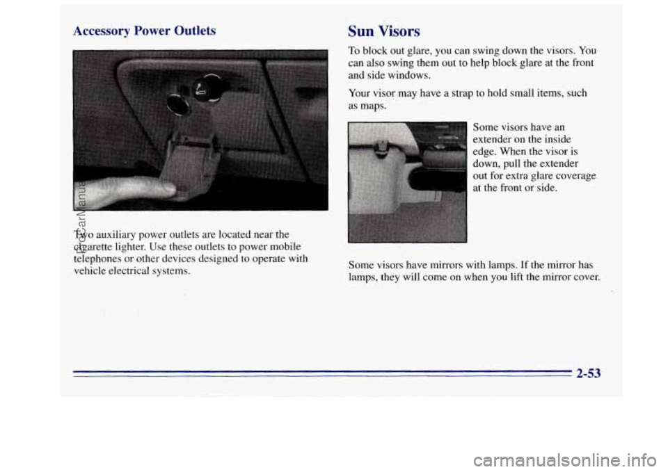 GMC SIERRA 1996 Owners Manual Accessory Power Outlets
Two auxiliary power outlets are located near the
cigarette lighter. Use these outlets to power mobile
telephones or other devices designed
to operate with
vehicl GMC SIERRA 1996 Owners Manual Accessory Power Outlets
Two auxiliary power outlets are located near the
cigarette lighter. Use these outlets to power mobile
telephones or other devices designed
to operate with
vehicl
