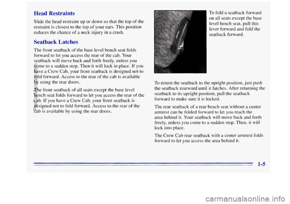 GMC SIERRA 1996 User Guide Head traints
Slide the head restraint up or down so that the top of the
restraint is closest
to the top of your ears. This position
reduces the chance
of a neck injury in a crash.
Seatbac GMC SIERRA 1996 User Guide Head traints
Slide the head restraint up or down so that the top of the
restraint is closest
to the top of your ears. This position
reduces the chance
of a neck injury in a crash.
Seatbac