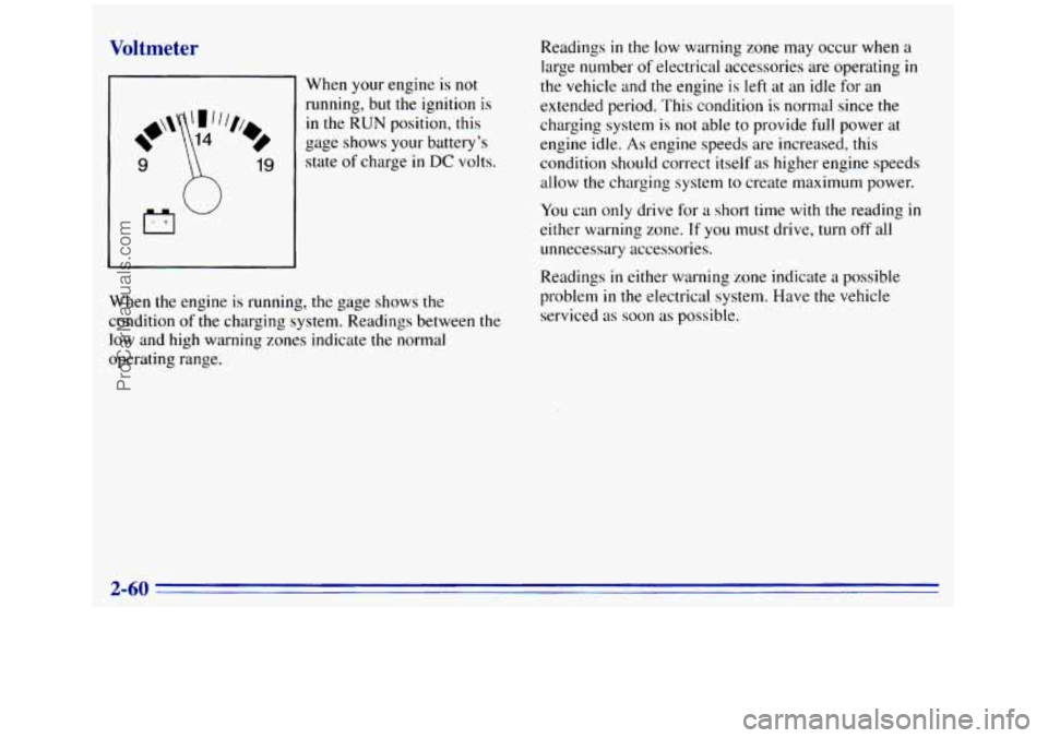GMC SIERRA 1996 Owners Manual Voltmeter
I When your engine is not
running, but the ignition is
in the RUN position, this
gage shows your battery’s
9 19 state of charge in DC volts.
n
When the engine is running, the gag GMC SIERRA 1996 Owners Manual Voltmeter
I When your engine is not
running, but the ignition is
in the RUN position, this
gage shows your battery’s
9 19 state of charge in DC volts.
n
When the engine is running, the gag