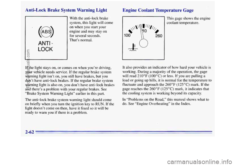 GMC SIERRA 1996 Owners Manual ANTI -
LOCK
Qnti-Lock Brake System Warning Light
With the anti-lock brake.
system, this light will come
on when
you start your
engine and may stay on
for several seconds.
That’s no GMC SIERRA 1996 Owners Manual ANTI -
LOCK
Qnti-Lock Brake System Warning Light
With the anti-lock brake.
system, this light will come
on when
you start your
engine and may stay on
for several seconds.
That’s no