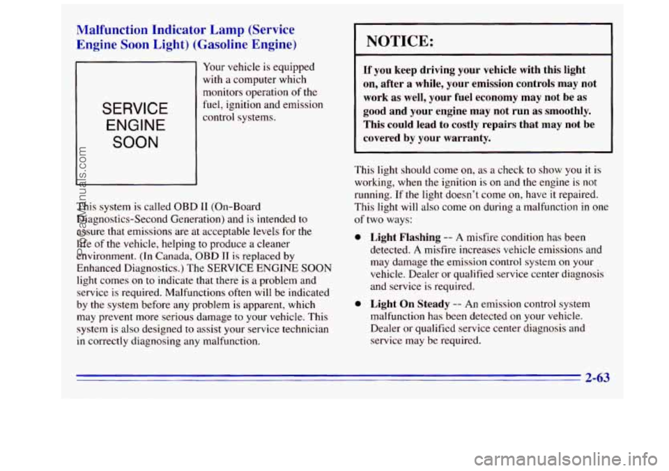 GMC SIERRA 1996 Owners Manual Malfunction Indicator Lamp (Service
- ;ine Soon Light) (Gasoline Engine)
Your vehicle is equipped
with a computer which
monitors operation
of the
fuel, ignition and emission SERVICE
ENGI GMC SIERRA 1996 Owners Manual Malfunction Indicator Lamp (Service
- ;ine Soon Light) (Gasoline Engine)
Your vehicle is equipped
with a computer which
monitors operation
of the
fuel, ignition and emission SERVICE
ENGI
