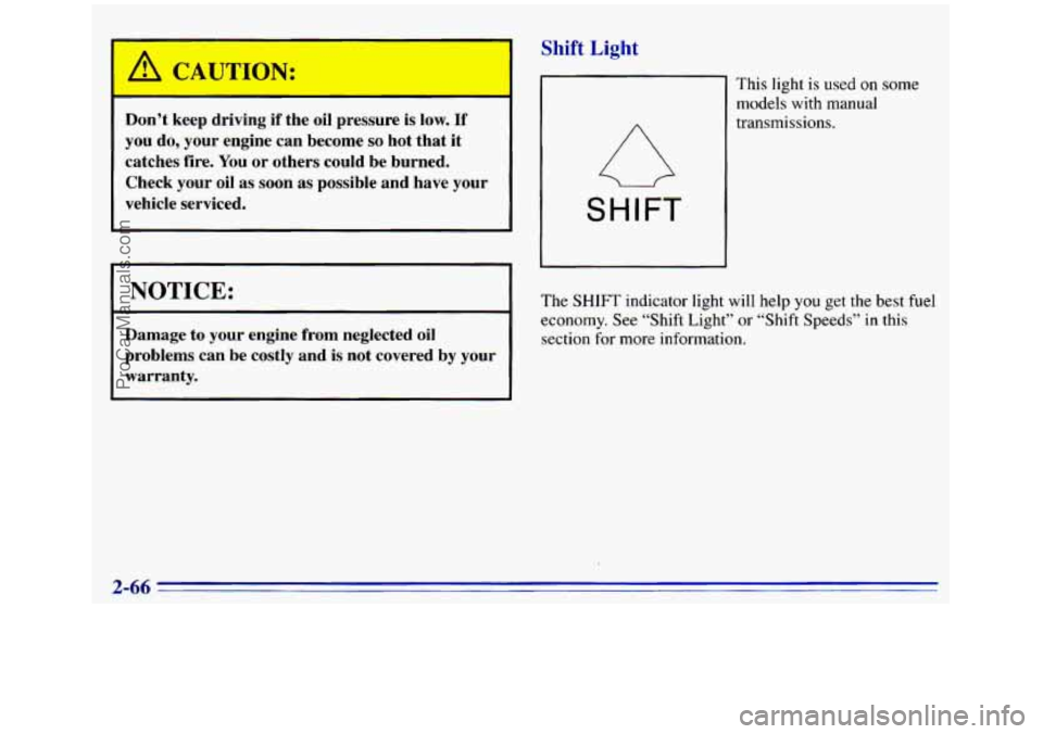GMC SIERRA 1996 Owners Manual /A CAUTION: l!,L- .
Don’t keep driving if the oil pressure is low. If
you do, your engine can become so hot that it
catches fire.
You or others could be burned.
Check
your oil as s GMC SIERRA 1996 Owners Manual /A CAUTION: l!,L- .
Don’t keep driving if the oil pressure is low. If
you do, your engine can become so hot that it
catches fire.
You or others could be burned.
Check
your oil as s