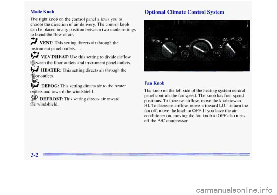 GMC SIERRA 1996 Owners Manual Mode Knob Optional Climate Control System
The right knob on the control panel allows you to
choose
the direction of air delivery. The control knob
can be placed in any position between two mo GMC SIERRA 1996 Owners Manual Mode Knob Optional Climate Control System
The right knob on the control panel allows you to
choose
the direction of air delivery. The control knob
can be placed in any position between two mo