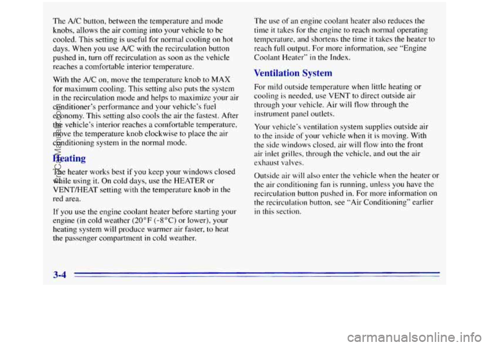 GMC SIERRA 1996 Owners Manual The A/C button, between the temperature and mode
knobs, allows
the air coming into your vehicle to be
cooled. This setting
is useful for normal cooling on hot
days. When
you use A/C with t GMC SIERRA 1996 Owners Manual The A/C button, between the temperature and mode
knobs, allows
the air coming into your vehicle to be
cooled. This setting
is useful for normal cooling on hot
days. When
you use A/C with t