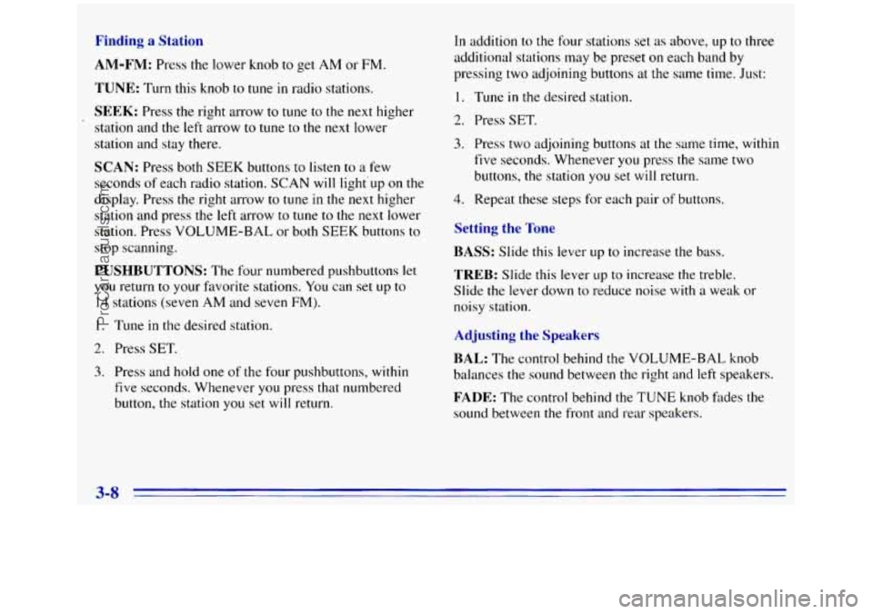 GMC SIERRA 1996 Owners Manual Finding a Station
AM-FM: Press the lower knob to get AM or FM.
TUNE: Turn this knob to tune in radio stations.
SEEK: Press the right amow to tune to the next higher
station and the left arrow GMC SIERRA 1996 Owners Manual Finding a Station
AM-FM: Press the lower knob to get AM or FM.
TUNE: Turn this knob to tune in radio stations.
SEEK: Press the right amow to tune to the next higher
station and the left arrow