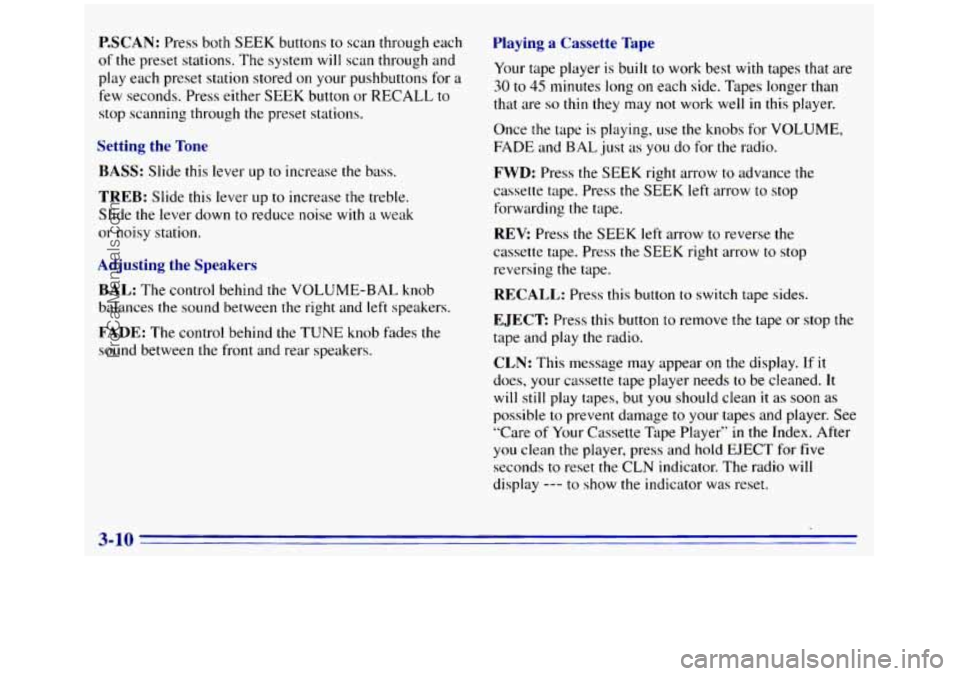 GMC SIERRA 1996 Owners Manual P.SCAN: Press both SEEK buttons to scan through each
of the preset stations. The system will scan through and
play each preset station stored
on your pushbuttons for a
few seconds. Press e GMC SIERRA 1996 Owners Manual P.SCAN: Press both SEEK buttons to scan through each
of the preset stations. The system will scan through and
play each preset station stored
on your pushbuttons for a
few seconds. Press e