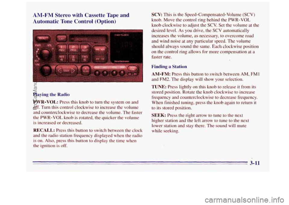 GMC SIERRA 1996 Owners Manual AM-FM Stereo with Cassette Tape and
Automatic Tone Control (Option)
Playing the Radio
PWR-VOL:
Press this knob to turn the system on and
off. Turn this control clockwise to increas GMC SIERRA 1996 Owners Manual AM-FM Stereo with Cassette Tape and
Automatic Tone Control (Option)
Playing the Radio
PWR-VOL:
Press this knob to turn the system on and
off. Turn this control clockwise to increas