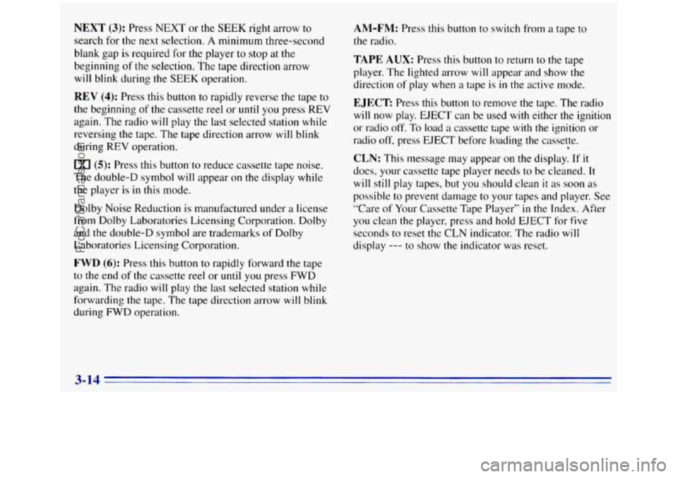 GMC SIERRA 1996 Owners Manual NEXT (3): Press NEXT or the SEEK right arrow to
search for the next selection.
A minimum three-second
blank gap
is required for the player to stop at the
beginning of the selection. The GMC SIERRA 1996 Owners Manual NEXT (3): Press NEXT or the SEEK right arrow to
search for the next selection.
A minimum three-second
blank gap
is required for the player to stop at the
beginning of the selection. The