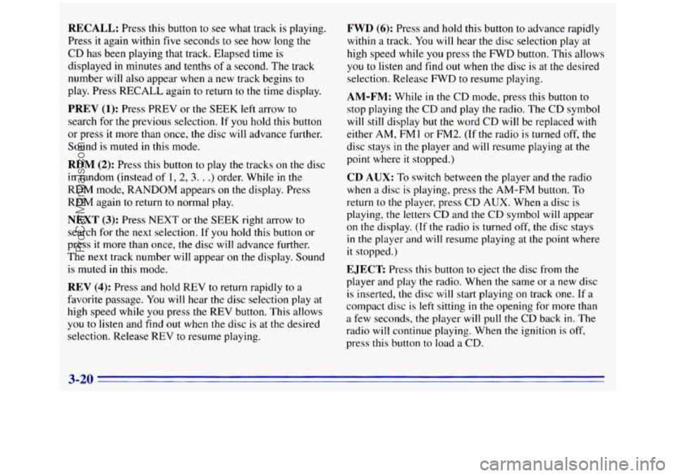 GMC SIERRA 1996 Owners Manual RECALL: Press this button to see what track is playing.
Press
it again within five seconds to see how long the
CD has been playing that track. Elapsed time is
displayed
in minutes and tenths GMC SIERRA 1996 Owners Manual RECALL: Press this button to see what track is playing.
Press
it again within five seconds to see how long the
CD has been playing that track. Elapsed time is
displayed
in minutes and tenths
