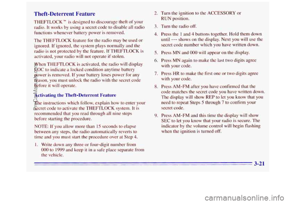 GMC SIERRA 1996 Owners Manual Theft-Deterrent Feature
THEFTLOCK" is designed to discourage theft of your
radio.
It works by using a secret code to disable all radio
functions whenever battery power
is removed.
The
T GMC SIERRA 1996 Owners Manual Theft-Deterrent Feature
THEFTLOCK" is designed to discourage theft of your
radio.
It works by using a secret code to disable all radio
functions whenever battery power
is removed.
The
T