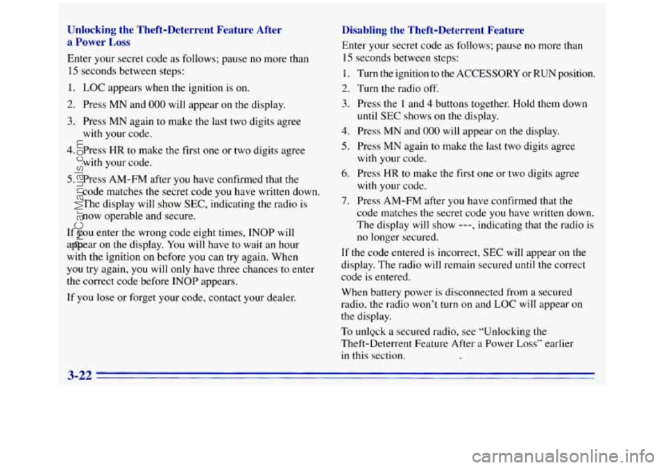 GMC SIERRA 1996 Owners Manual Unlocking the Theft-Deterrent Feature After
a Power
Loss
Enter your secret code as follows; pause no more than
15 seconds between steps:
1. LOC appears when the ignition is on.
2. Press GMC SIERRA 1996 Owners Manual Unlocking the Theft-Deterrent Feature After
a Power
Loss
Enter your secret code as follows; pause no more than
15 seconds between steps:
1. LOC appears when the ignition is on.
2. Press