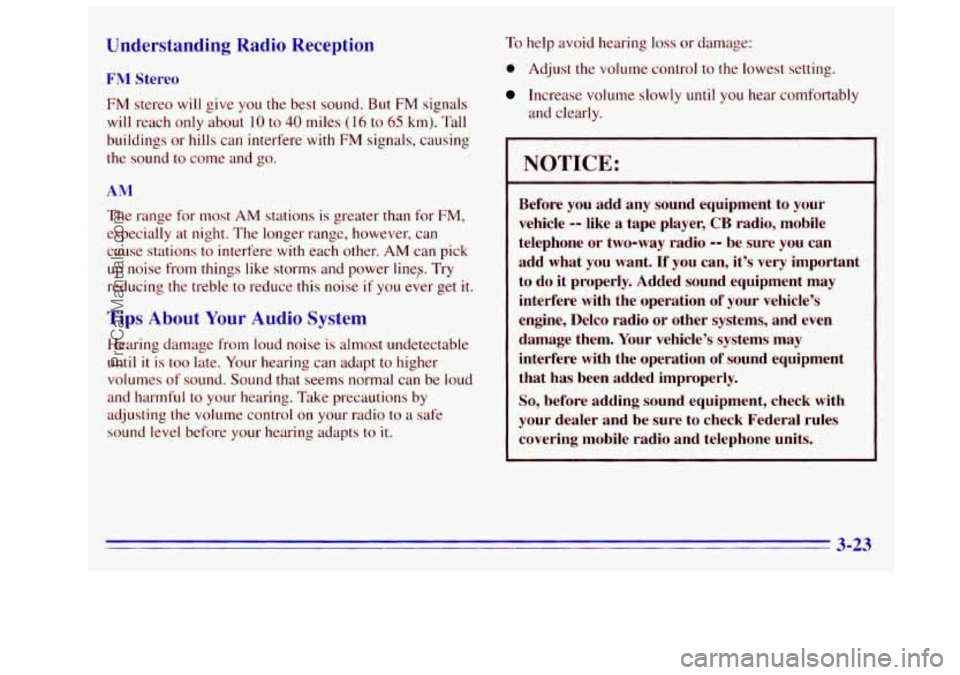 GMC SIERRA 1996 Owners Manual Understanding Radio Reception
FM Stereo
FM stereo will give you the best sound. But FM signals
will reach only about 10 to 40 miles (1 6 to 65 km). Tall
buildings or hills can interfere
wi GMC SIERRA 1996 Owners Manual Understanding Radio Reception
FM Stereo
FM stereo will give you the best sound. But FM signals
will reach only about 10 to 40 miles (1 6 to 65 km). Tall
buildings or hills can interfere
wi
