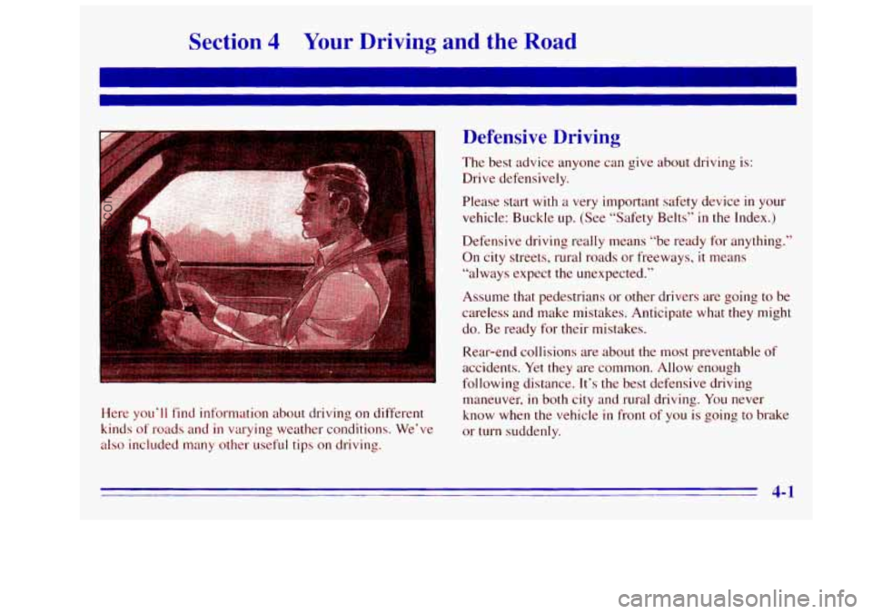 GMC SIERRA 1996 Owners Manual Section 4 Your Driving and the Road
Here you‘ll find information about driving on different
kinds
of roads and in varying weather conditions. We’ve
also included many other useful tips on GMC SIERRA 1996 Owners Manual Section 4 Your Driving and the Road
Here you‘ll find information about driving on different
kinds
of roads and in varying weather conditions. We’ve
also included many other useful tips on