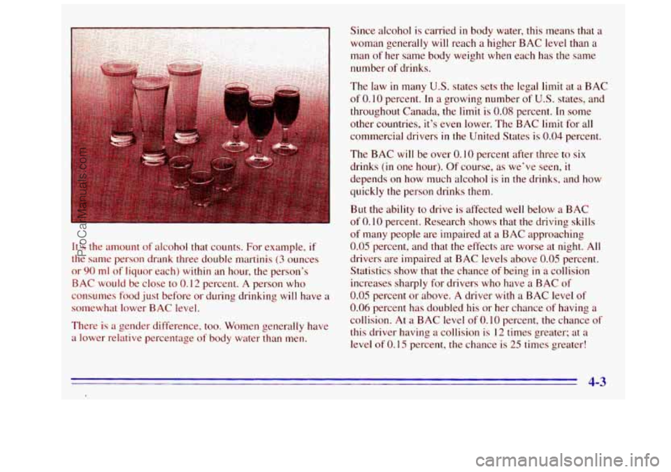 GMC SIERRA 1996 Owners Manual It’s the amount of alcohol that counts. For example, if
the same person drank three double martinis (3 ounces
or
90 ml of liquor each) within an hour, the person’s
BAC would be close
t GMC SIERRA 1996 Owners Manual It’s the amount of alcohol that counts. For example, if
the same person drank three double martinis (3 ounces
or
90 ml of liquor each) within an hour, the person’s
BAC would be close
t