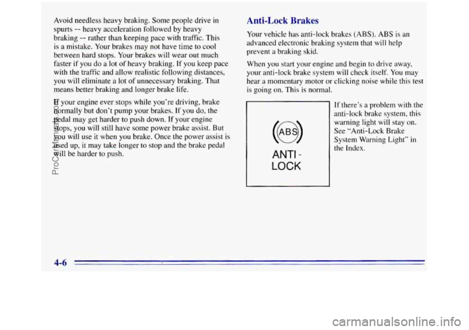 GMC SIERRA 1996 Owners Manual Avoid needless heavy braking. Some people drive in
spurts
-- heavy acceleration followed by heavy
braking
-- rather than keeping pace with traffic. This
is
a mistake. Your brakes may not h GMC SIERRA 1996 Owners Manual Avoid needless heavy braking. Some people drive in
spurts
-- heavy acceleration followed by heavy
braking
-- rather than keeping pace with traffic. This
is
a mistake. Your brakes may not h