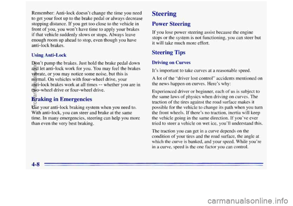 GMC SIERRA 1996  Owners Manual Remember: Anti-lock  doesn’t change the time you need 
to get your foot up to the brake pedal or always decrease 
stopping distance.  If 
you get  too  close to the vehicle in 
front of you, you  wo