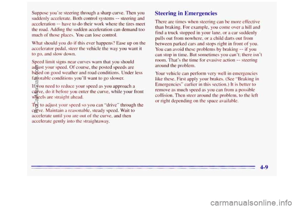 GMC SIERRA 1996  Owners Manual Suppose you’re steering through a sharp curve. Then  you 
suddenly accelerate.  Both  control systems 
-- steering and 
acceleration 
-- have to do  their  work  where the tires  meet 
the  road.  A