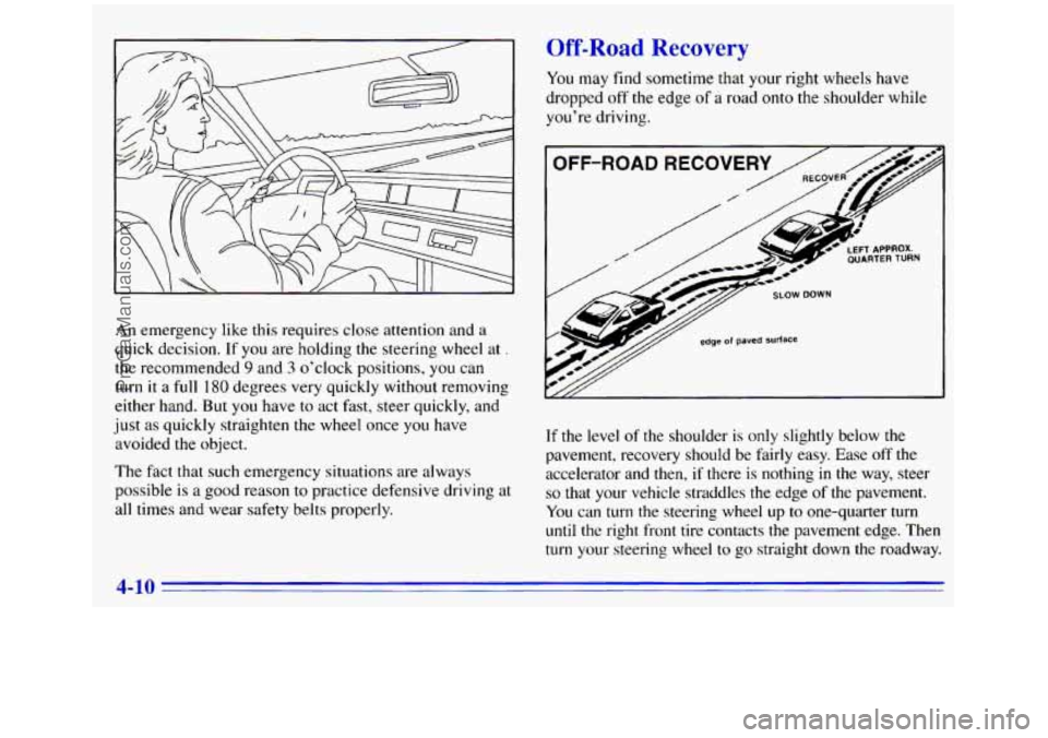 GMC SIERRA 1996  Owners Manual Road Rea ---:y 
An emergency like  this requires  close attention and  a 
quick decision.  If  you are holding 
the steering  wheel  at . 
the recommended 9 and 3 o’clock positions, you can 
turn it