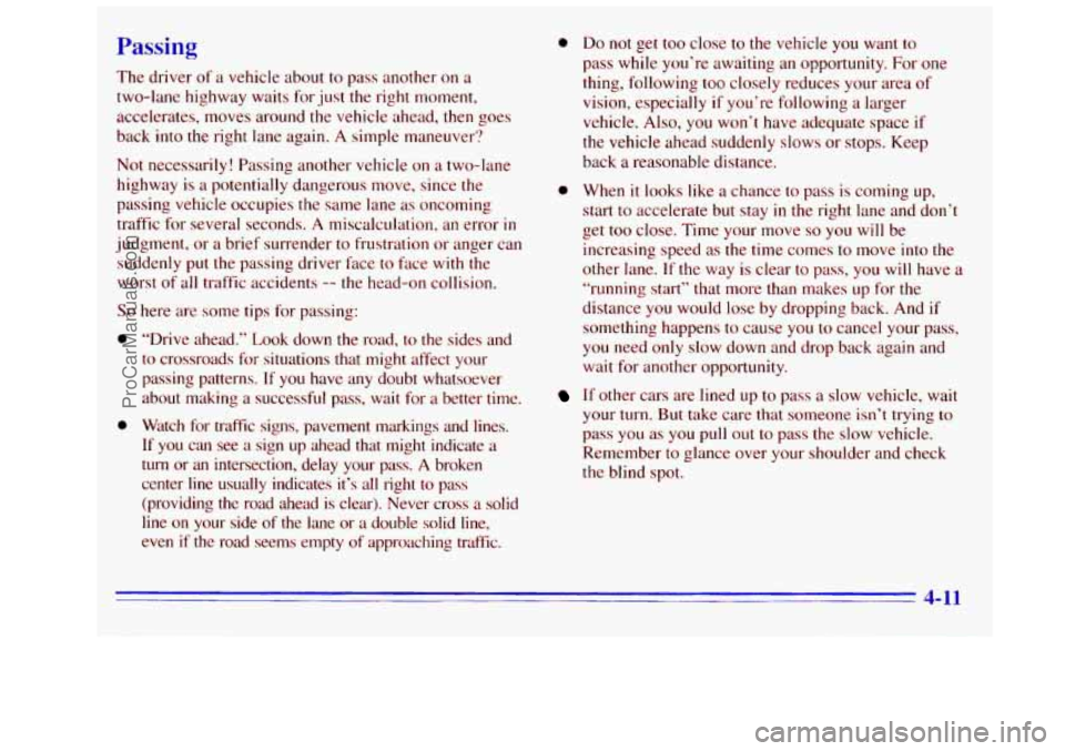 GMC SIERRA 1996  Owners Manual Passing 
The driver of a vehicle about  to pass  another on a 
two-lane  highway waits  for  just the right  moment, 
accelerates, moves around  the vehicle ahead,  then goes 
back  into 
the right la