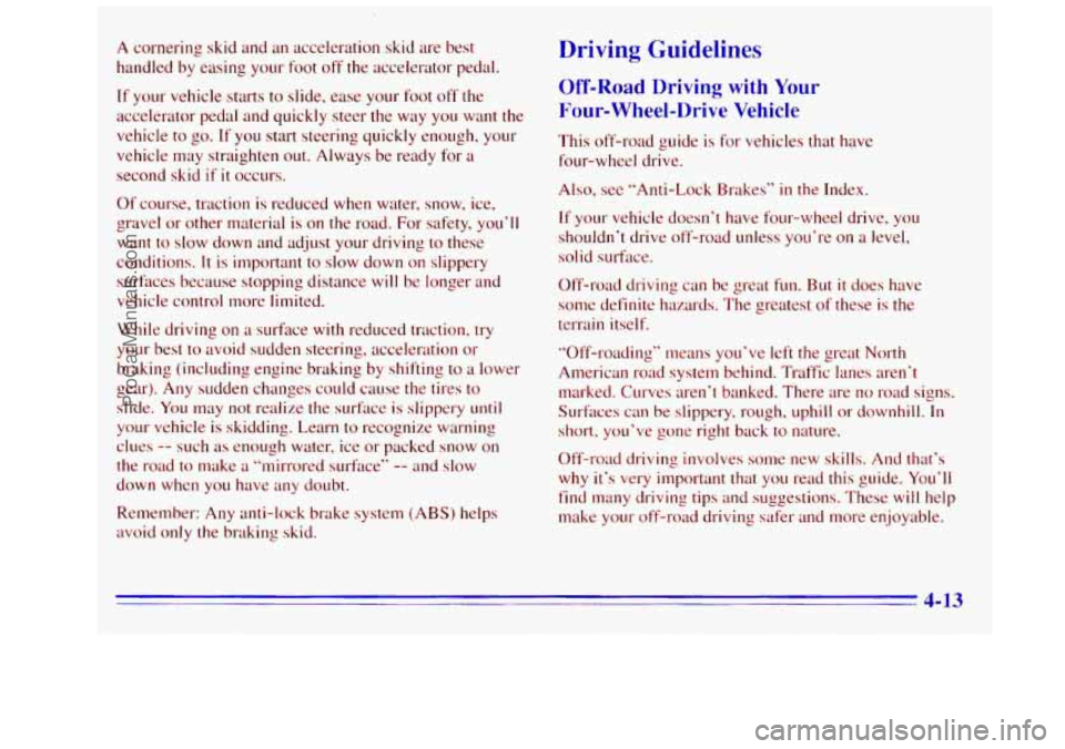 GMC SIERRA 1996  Owners Manual A cornering  skid and an acceleration  skid are best 
handled  by easing  your 
foot off the  accelerator  pedal. 
If your vehicle starts  to  slide,  ease  your foot off the 
accelerator  pedal and q