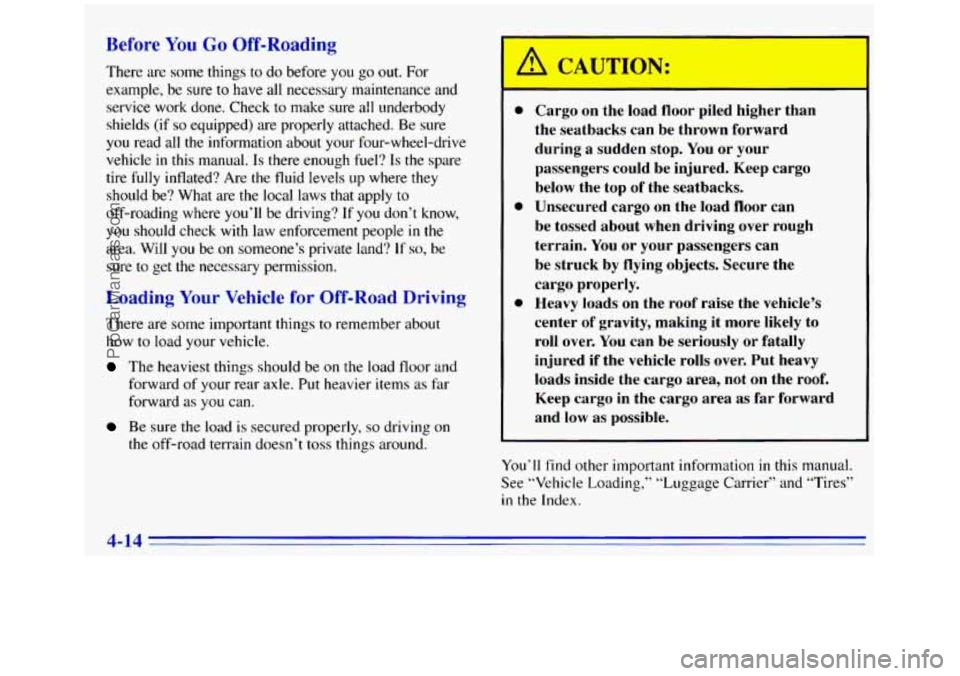 GMC SIERRA 1996  Owners Manual Before You Go Off-Roading 
There are some things to do before you go out. For 
example, 
be sure to have  all  necessary  maintenance  and 
service  work done. Check 
to make  sure all underbody 
shie