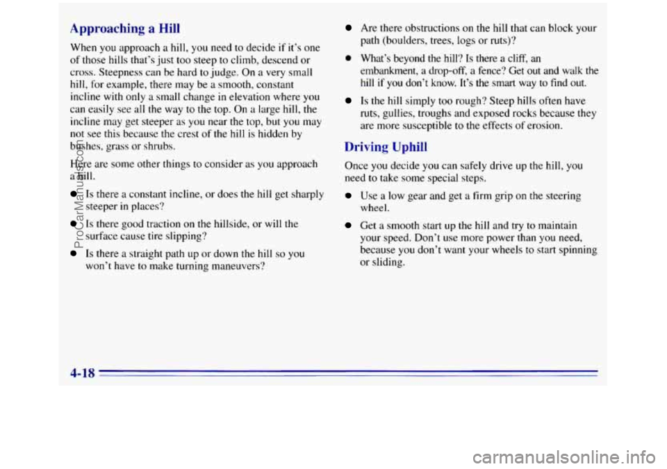 GMC SIERRA 1996 Owners Manual Approaching a Hill
When you approach a hill, you need to decide if it’s one
of those hills that’s just too steep to climb, descend or
cross. Steepness can be hard
to judge. On a ve GMC SIERRA 1996 Owners Manual Approaching a Hill
When you approach a hill, you need to decide if it’s one
of those hills that’s just too steep to climb, descend or
cross. Steepness can be hard
to judge. On a ve