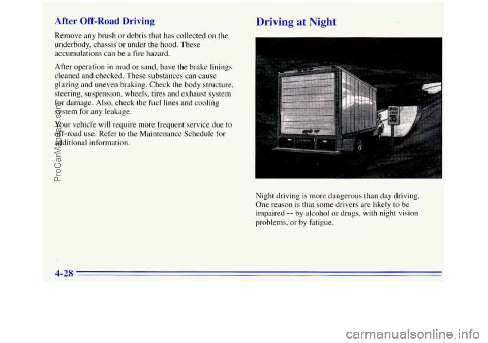 GMC SIERRA 1996 Owners Manual Dr g at I
Remove any brush or debris that has collected on the
underbody, chassis or under the hood. These
accumulations can be a fire hazard.
After operation
in mud or sand, have the b GMC SIERRA 1996 Owners Manual Dr g at I
Remove any brush or debris that has collected on the
underbody, chassis or under the hood. These
accumulations can be a fire hazard.
After operation
in mud or sand, have the b