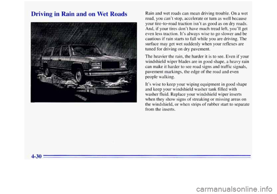 GMC SIERRA 1996 Owners Manual Driving in Rain and on Wet Roads Rain and wet roads can mean driving trouble. On a wet
road, you can’t stop, accelerate or turn as well because
your tire-to-road traction isn’t as GMC SIERRA 1996 Owners Manual Driving in Rain and on Wet Roads Rain and wet roads can mean driving trouble. On a wet
road, you can’t stop, accelerate or turn as well because
your tire-to-road traction isn’t as