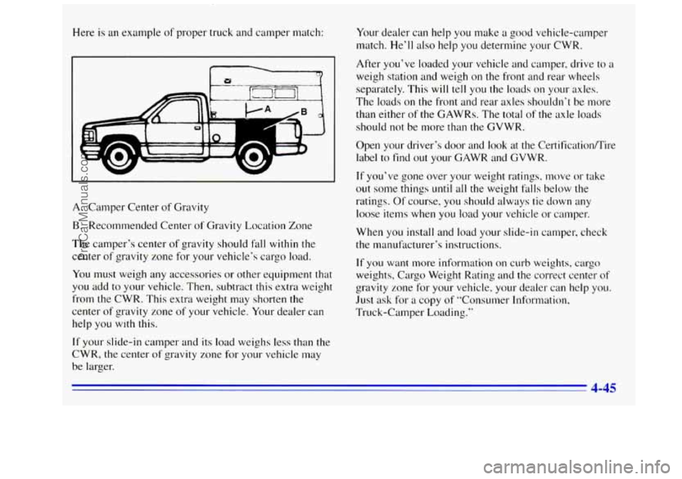 GMC SIERRA 1996 Owners Manual Here is an example of proper truck and camper match:
A. Camper Center of Gravity
B. Recommended Center of Gravity Location Zone
The camper‘s center of gravity should
fall within the
center GMC SIERRA 1996 Owners Manual Here is an example of proper truck and camper match:
A. Camper Center of Gravity
B. Recommended Center of Gravity Location Zone
The camper‘s center of gravity should
fall within the
center