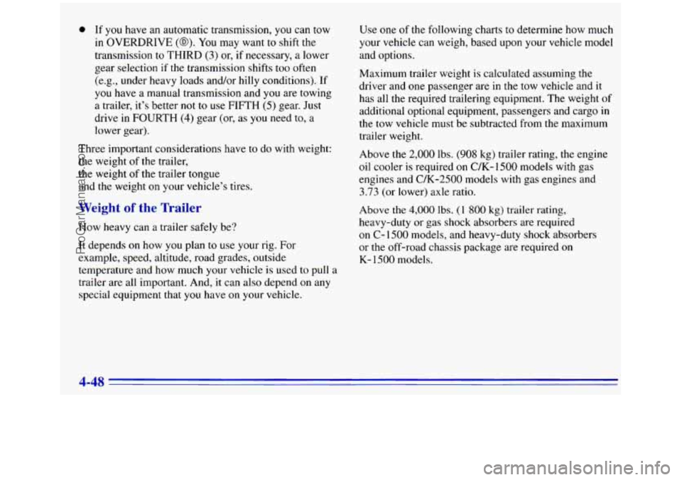 GMC SIERRA 1996  Owners Manual 0 If you have an automatic transmission, you can tow 
in  OVERDRIVE 
(@). You  may  want  to shift the 
transmission  to  THIRD (3) or, if necessary, a lower 
gear selection  if the transmission shift