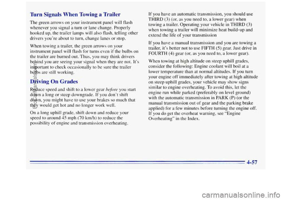 GMC SIERRA 1996 Owners Manual Turn Signals When Towing a Trailer
The green arrows on your instrument panel will flash
whenever
you signal a turn or lane change. Properly
hooked up, the trailer lamps will also flash, GMC SIERRA 1996 Owners Manual Turn Signals When Towing a Trailer
The green arrows on your instrument panel will flash
whenever
you signal a turn or lane change. Properly
hooked up, the trailer lamps will also flash,