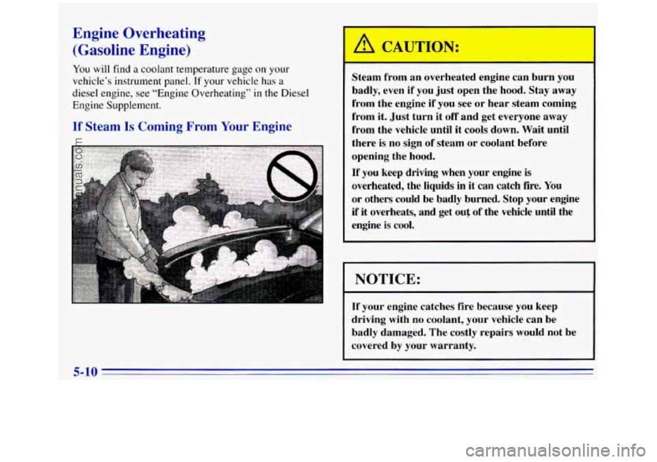 GMC SIERRA 1996 Owners Manual Engine Overheating
(Gasoline Engine)
You will find a coolant temperature gage on your
vehicle’s instrument panel.
If your vehicle has a
diesel engine, see “Engine Overheating” in the Die GMC SIERRA 1996 Owners Manual Engine Overheating
(Gasoline Engine)
You will find a coolant temperature gage on your
vehicle’s instrument panel.
If your vehicle has a
diesel engine, see “Engine Overheating” in the Die