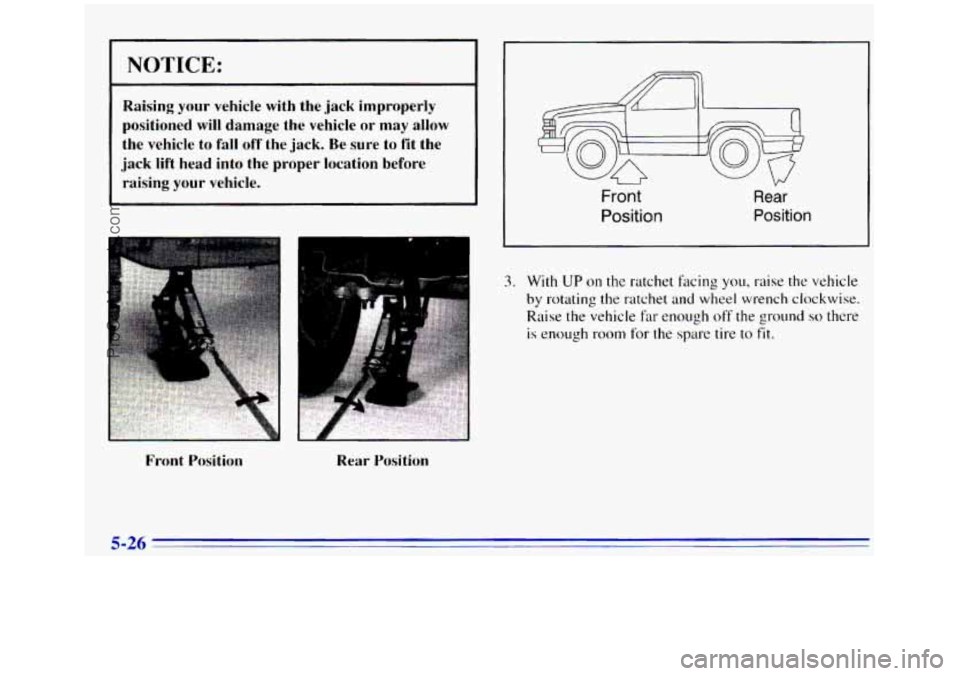 GMC SIERRA 1996 Owners Manual NOTICE:
Raising your vehicle with the jack improperly
positioned will damage the vehicle
or may allow
the vehicle to fall off the jack. Be sure to fit the
jack lift head into t GMC SIERRA 1996 Owners Manual NOTICE:
Raising your vehicle with the jack improperly
positioned will damage the vehicle
or may allow
the vehicle to fall off the jack. Be sure to fit the
jack lift head into t