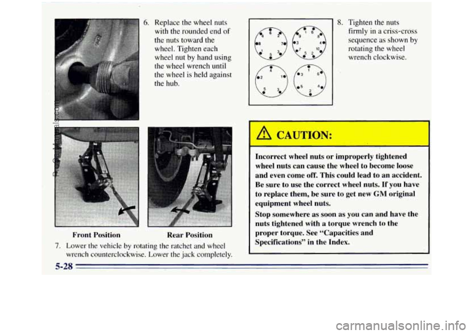 GMC SIERRA 1996 Owners Manual ~~ Front Position
6. Replace
the wheel nuts
with
the rounded end of
the nuts toward the wheel. Tighten each
wheel
nut by hand using
the wheel. wrench until
the wheel is held against GMC SIERRA 1996 Owners Manual ~~ Front Position
6. Replace
the wheel nuts
with
the rounded end of
the nuts toward the wheel. Tighten each
wheel
nut by hand using
the wheel. wrench until
the wheel is held against