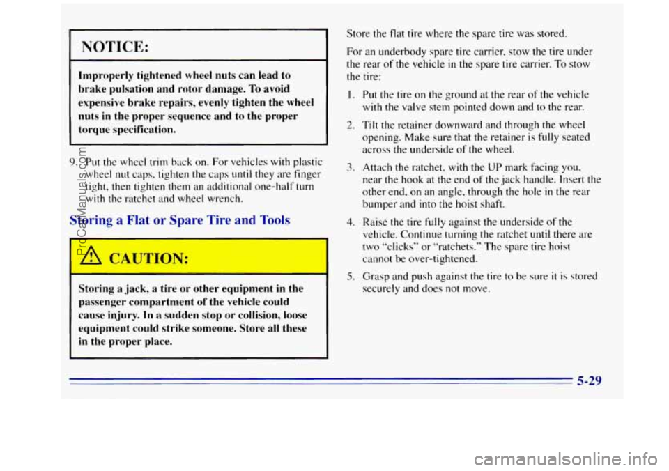 GMC SIERRA 1996 Owners Manual NOTICE:
Improperly tightened wheel nuts can lead to
brake pulsation and rotor damage. To avoid
expensive brake repairs, evenly tighten the wheel
nuts in the proper sequence and GMC SIERRA 1996 Owners Manual NOTICE:
Improperly tightened wheel nuts can lead to
brake pulsation and rotor damage. To avoid
expensive brake repairs, evenly tighten the wheel
nuts in the proper sequence and