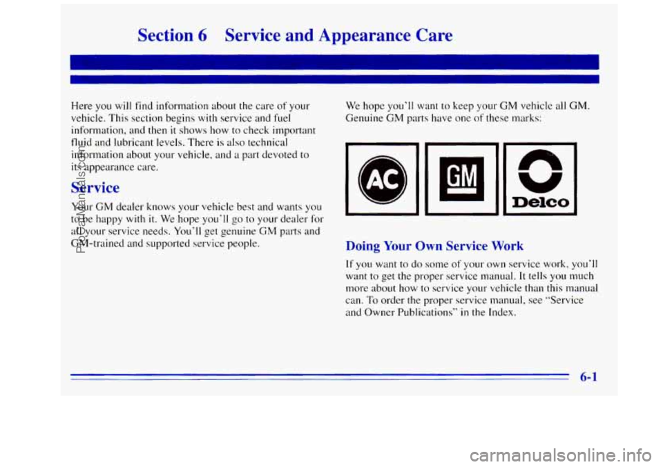 GMC SIERRA 1996 Owners Manual Section 6 Service and Appearance Care
I
I
Here you will find information about the care of your
vehicle. This section begins
with service and fuel
information, and then it shows how to ch GMC SIERRA 1996 Owners Manual Section 6 Service and Appearance Care
I
I
Here you will find information about the care of your
vehicle. This section begins
with service and fuel
information, and then it shows how to ch
