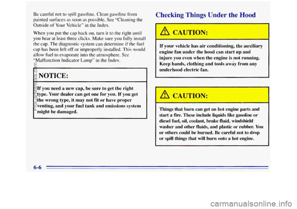 GMC SIERRA 1996 Owners Manual Be careful not to spill gasoline. Clean gasoline from
painted surfxes as soon
as possible. See “Cleaning the
Outside
of Your Vehicle” in the Index.
When you put the cap back
on, tur GMC SIERRA 1996 Owners Manual Be careful not to spill gasoline. Clean gasoline from
painted surfxes as soon
as possible. See “Cleaning the
Outside
of Your Vehicle” in the Index.
When you put the cap back
on, tur