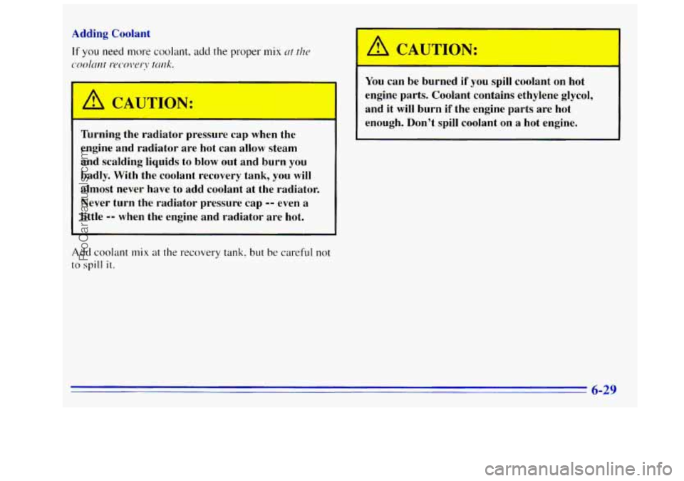 GMC SIERRA 1996 Owners Manual Adding Coolant
If you need more coolant, add the proper mix ut tho
cYN-hnt Ix~colY!l\: tmk.
A CAUTION:
\---- -
Turning the radiator pressure cap when the
engine and radiator are hot GMC SIERRA 1996 Owners Manual Adding Coolant
If you need more coolant, add the proper mix ut tho
cYN-hnt Ix~colY!l\: tmk.
A CAUTION:
\---- -
Turning the radiator pressure cap when the
engine and radiator are hot
