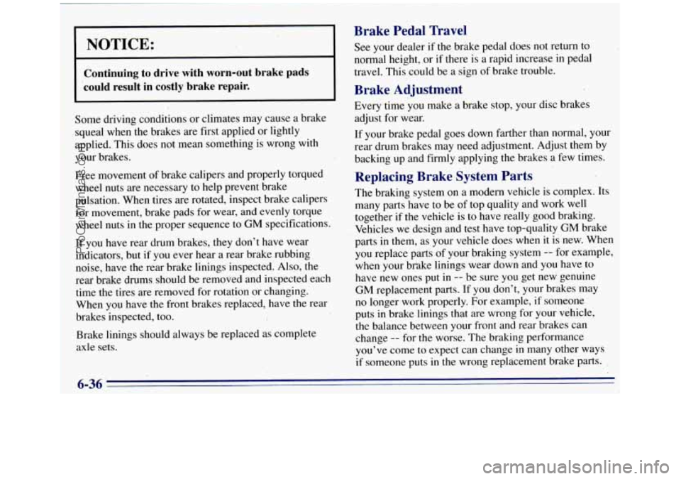 GMC SIERRA 1996 Owners Manual NOTICE: .
Continuing to drive with worn-out brake pads
could result in costly brake repair.
Some driving conditions or climates may cause a brake
squeal when the brakes are first GMC SIERRA 1996 Owners Manual NOTICE: .
Continuing to drive with worn-out brake pads
could result in costly brake repair.
Some driving conditions or climates may cause a brake
squeal when the brakes are first